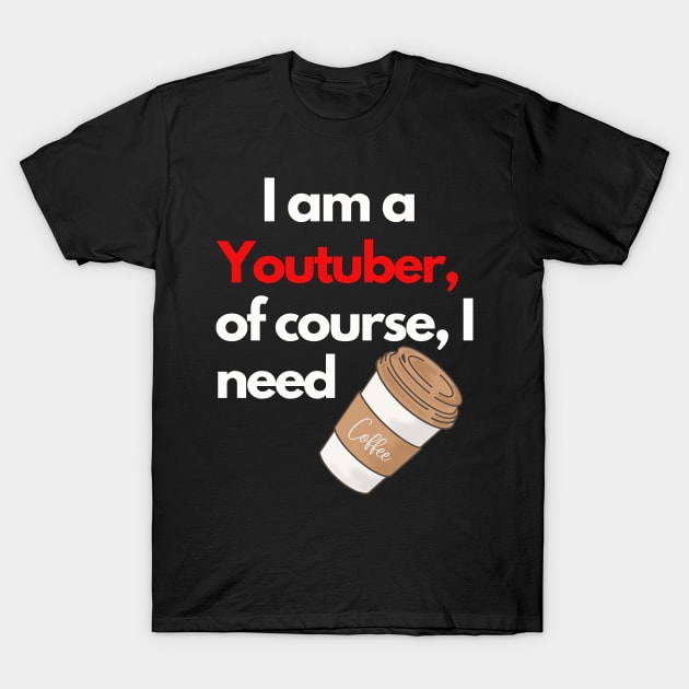 I am a Youtuber T-Shirt by TranquilAsana